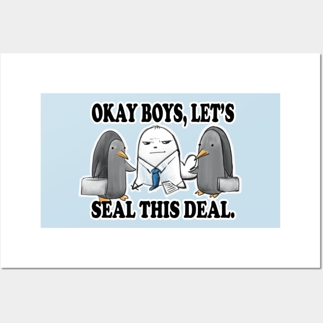 Okay Boys, Let's Seal This Deal. - Seal Pun Wall Art by SubtleSplit